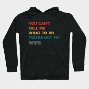 Funny Design You Can't Tell Me What To Do You're Not My Wife Hoodie